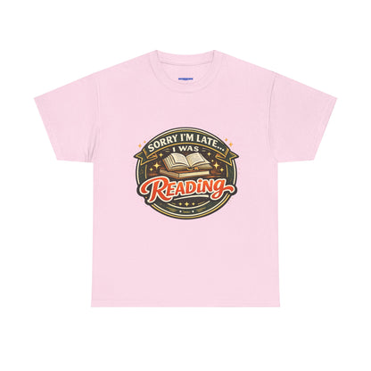 “Sorry I’m Late I Was Reading” T-Shirt — Book Lover Tee