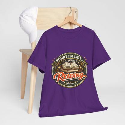 “Sorry I’m Late I Was Reading” T-Shirt — Book Lover Tee