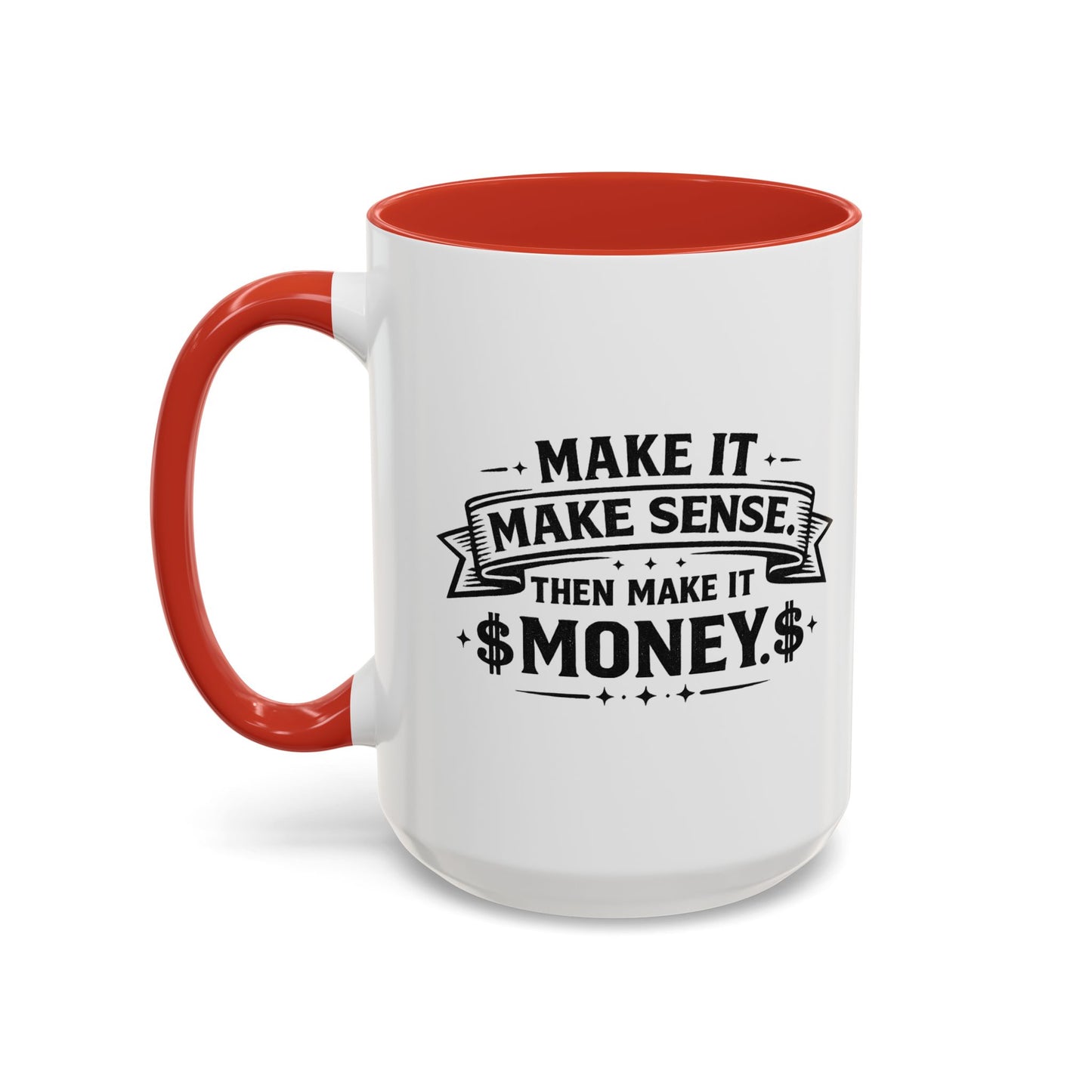 "Make it Make Sense Then Make It Money" Accent Mug