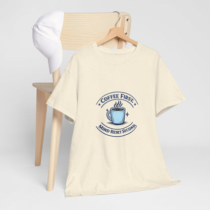 Coffee First Tee — "Coffee First, Mind Reset Second" Graphic T-Shirt