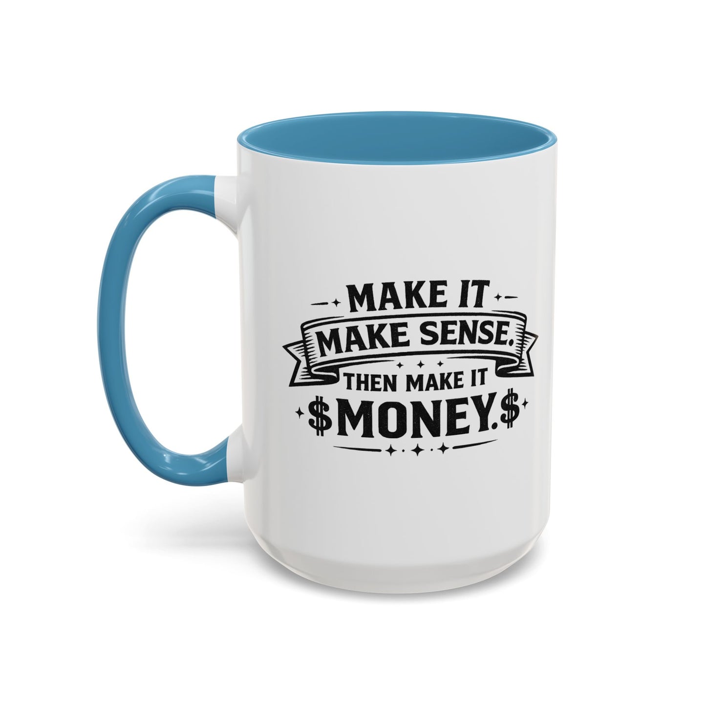 "Make it Make Sense Then Make It Money" Accent Mug