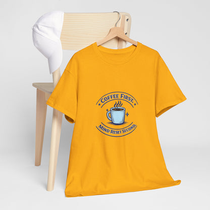 Coffee First Tee — "Coffee First, Mind Reset Second" Graphic T-Shirt