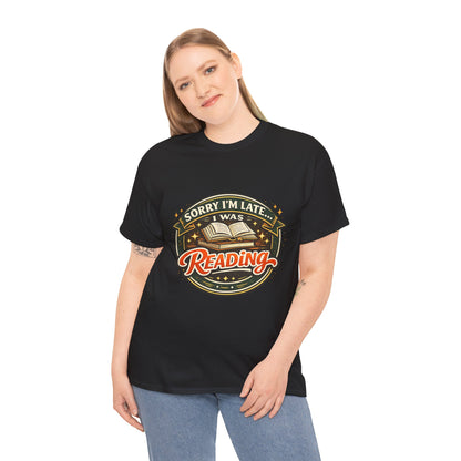 “Sorry I’m Late I Was Reading” T-Shirt — Book Lover Tee