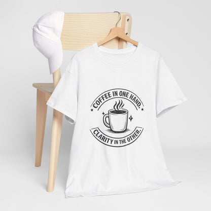 Coffee Tee — "Coffee in One Hand, Clarity in the Other" Graphic T-Shirt