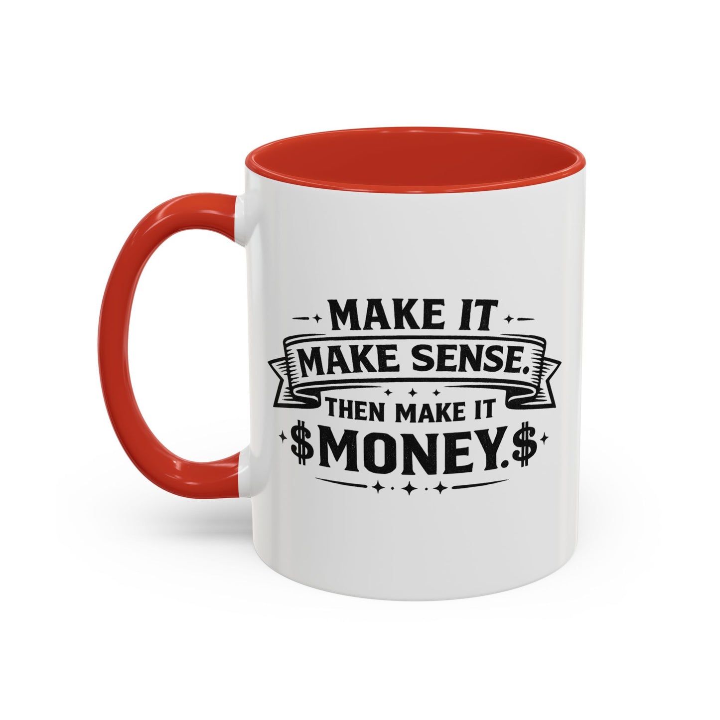 "Make it Make Sense Then Make It Money" Accent Mug
