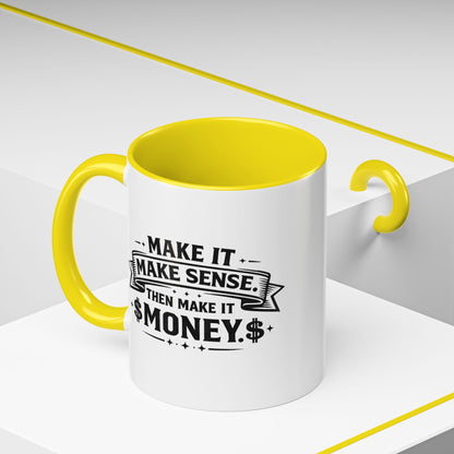 "Make it Make Sense Then Make It Money" Accent Mug