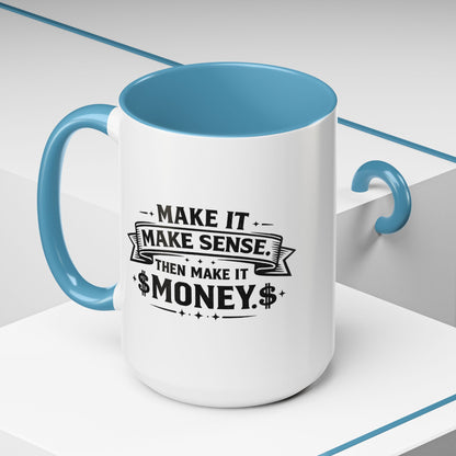 "Make it Make Sense Then Make It Money" Accent Mug