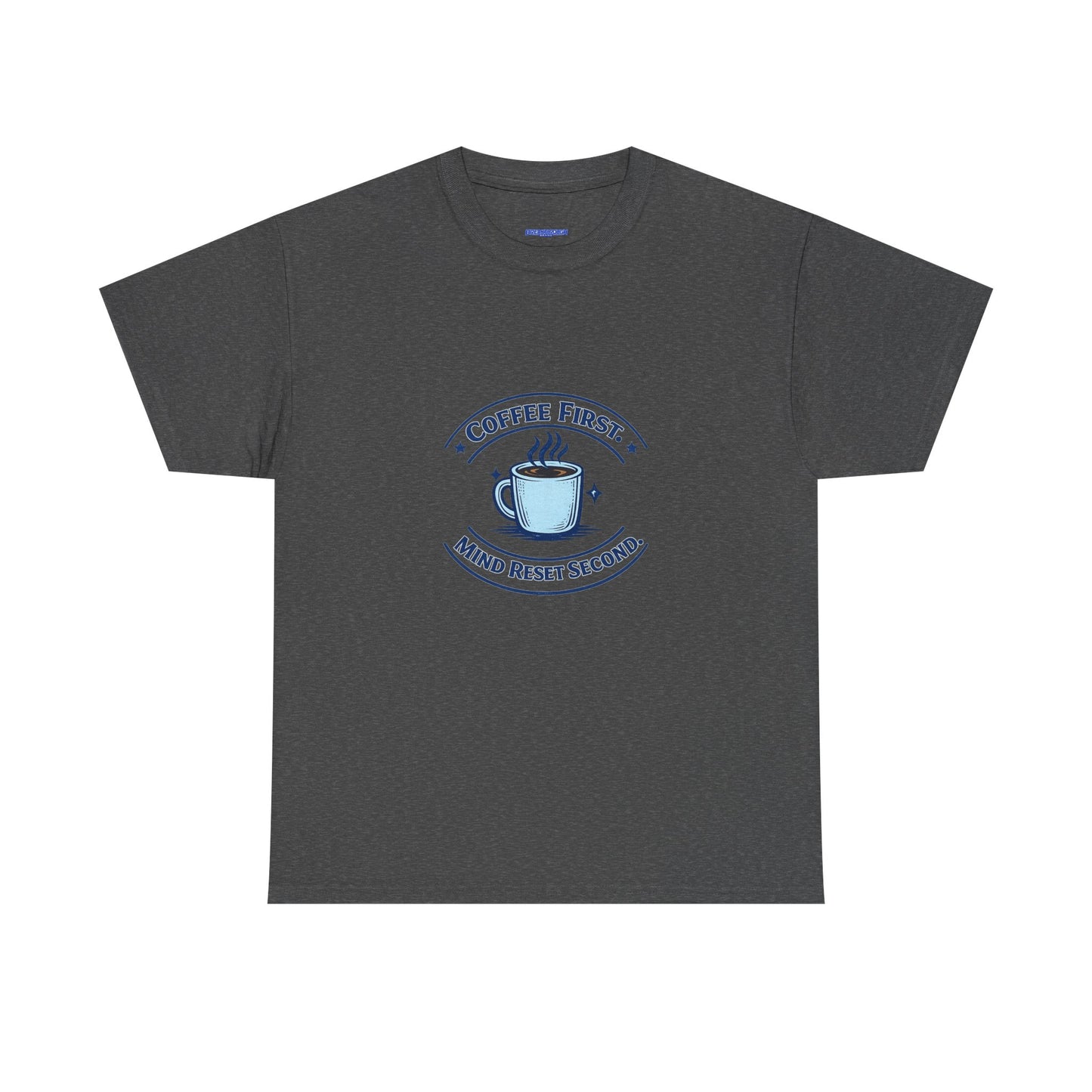 Coffee First Tee — "Coffee First, Mind Reset Second" Graphic T-Shirt