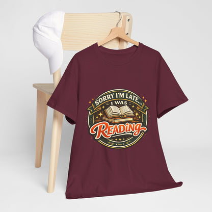 “Sorry I’m Late I Was Reading” T-Shirt — Book Lover Tee