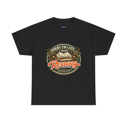 “Sorry I’m Late I Was Reading” T-Shirt — Book Lover Tee