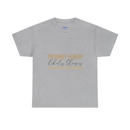 "Probably Hungry, Likely Sleeping, Always Reading" Tee