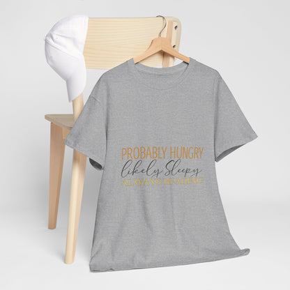 "Probably Hungry, Likely Sleeping, Always Reading" Tee