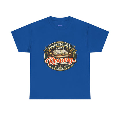 “Sorry I’m Late I Was Reading” T-Shirt — Book Lover Tee