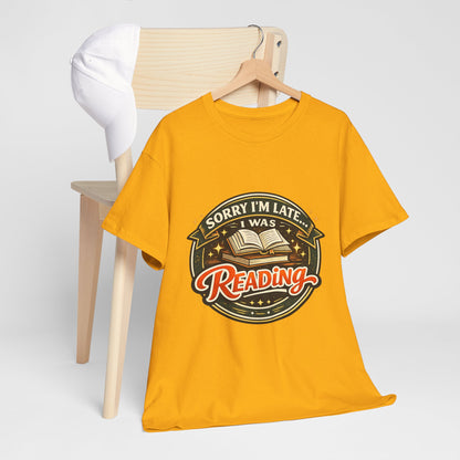 “Sorry I’m Late I Was Reading” T-Shirt — Book Lover Tee
