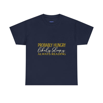 "Probably Hungry, Likely Sleeping, Always Reading" Tee