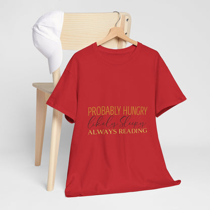 "Probably Hungry, Likely Sleeping, Always Reading" Tee