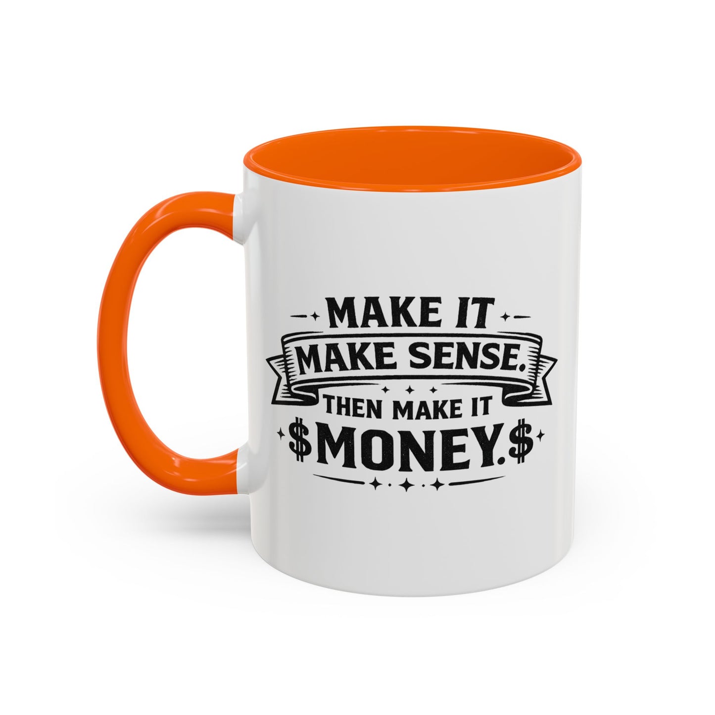 "Make it Make Sense Then Make It Money" Accent Mug