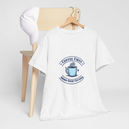 Coffee First Tee — "Coffee First, Mind Reset Second" Graphic T-Shirt