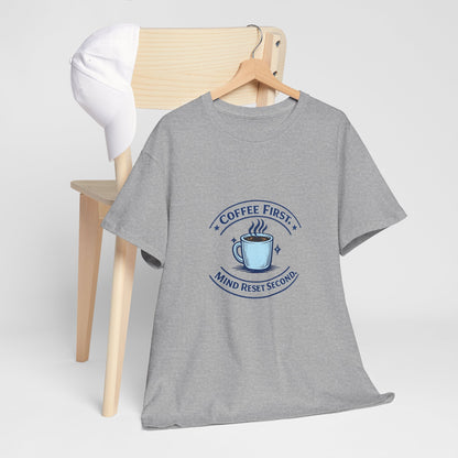 Coffee First Tee — "Coffee First, Mind Reset Second" Graphic T-Shirt