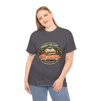 “Sorry I’m Late I Was Reading” T-Shirt — Book Lover Tee