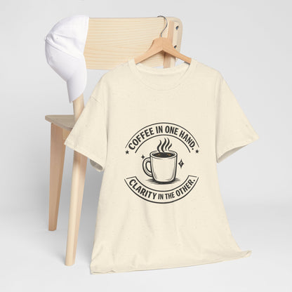 Coffee Tee — "Coffee in One Hand, Clarity in the Other" Graphic T-Shirt