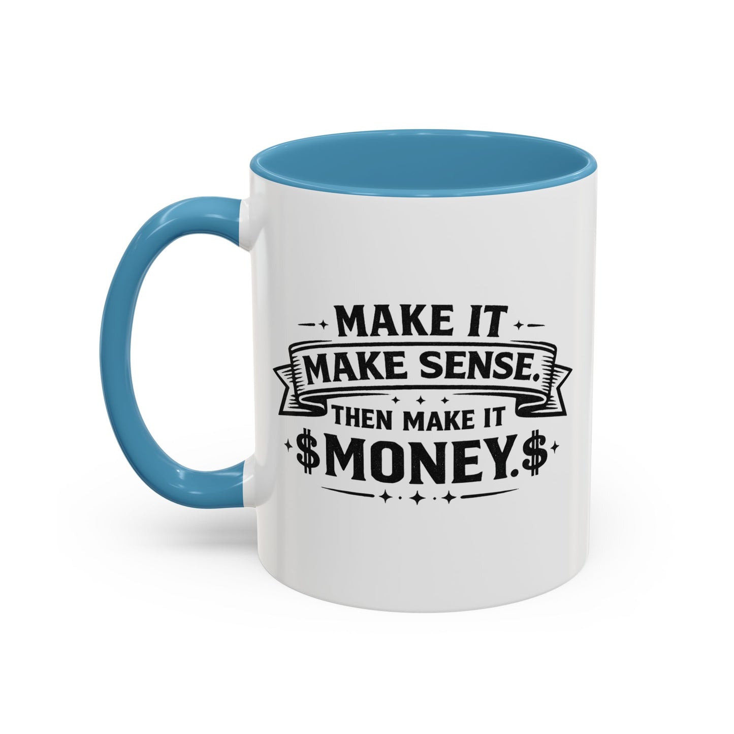 "Make it Make Sense Then Make It Money" Accent Mug