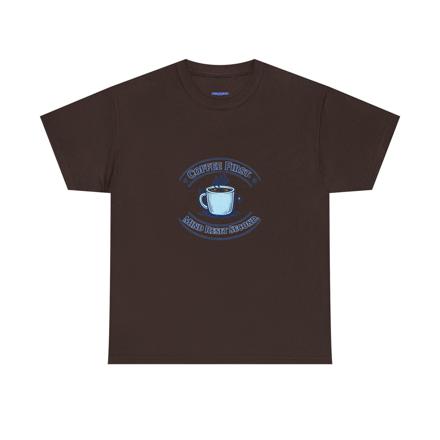 Coffee First Tee — "Coffee First, Mind Reset Second" Graphic T-Shirt